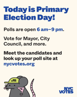 Today is Primary Election Day! Polls are open from 6 a.m. to 9p.m. Vote for Mayor, City Council, and more. Meet the candidates and look up your poll site at nycvotes.org